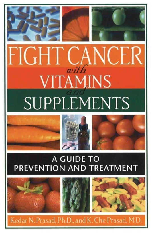 Fight Cancer with Vitamins and Supplements: A Guide to Prevention and Treatment