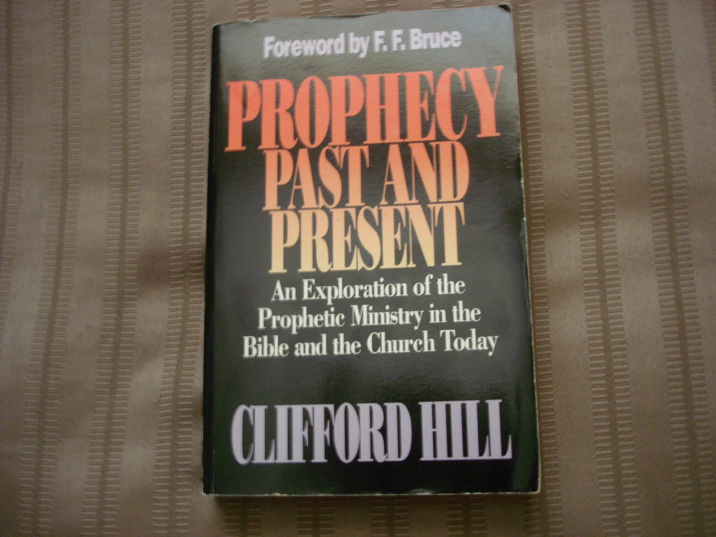 Prophecy, Past and Present: An Exploration of the Prophetic Ministry in the Bible and the Church Today