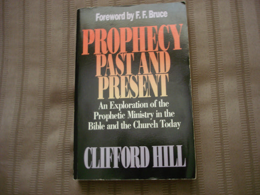 Prophecy, Past and Present: An Exploration of the Prophetic Ministry in the Bible and the Church Today