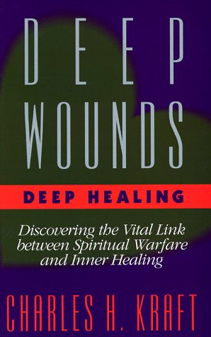 Deep Wounds Deep Healing : Discovering the Vital Link Between Spiritual Warfare and Inner Healing