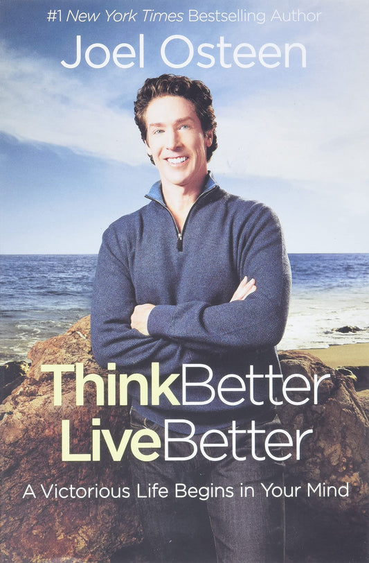 Think Better, Live Better: A Victorious Life Begins in Your Mind