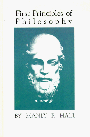 First Principles of Philosophy: Metaphysics, Logic, Ethics, Psychology, Epistemology, Esthetics and Theurgy