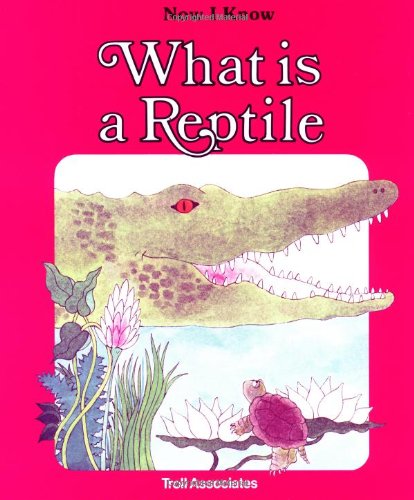 What Is a Reptile (Now I Know)