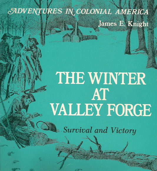 The Winter at Valley Forge: Survival and Victory (Adventures in Colonial America)