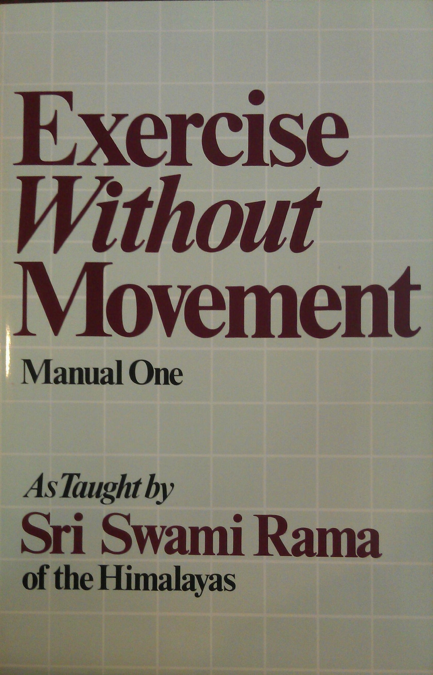 Exercise Without Movement: As Taught by Swami Rama (Manual, No 1)