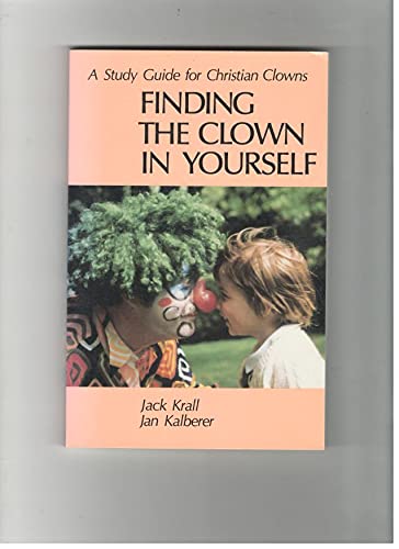 Finding the Clown in Yourself: A Study Guide for Christian Clowns