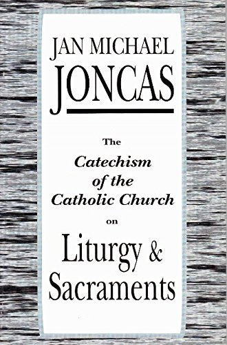 The Catechism of the Catholic Church on Liturgy and Sacraments
