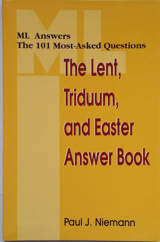 The Lent, Triduum, and Easter (Ml Answers the 101 Most-Asked Questions)
