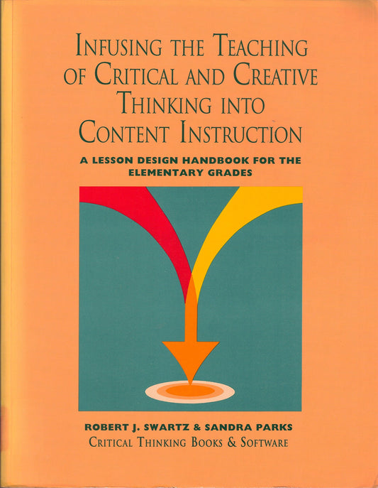 Infusing the Teaching of Critical and Creative Thinking into Content Instruction: A Lesson Design Handbook for the Elementary Grades - 9138