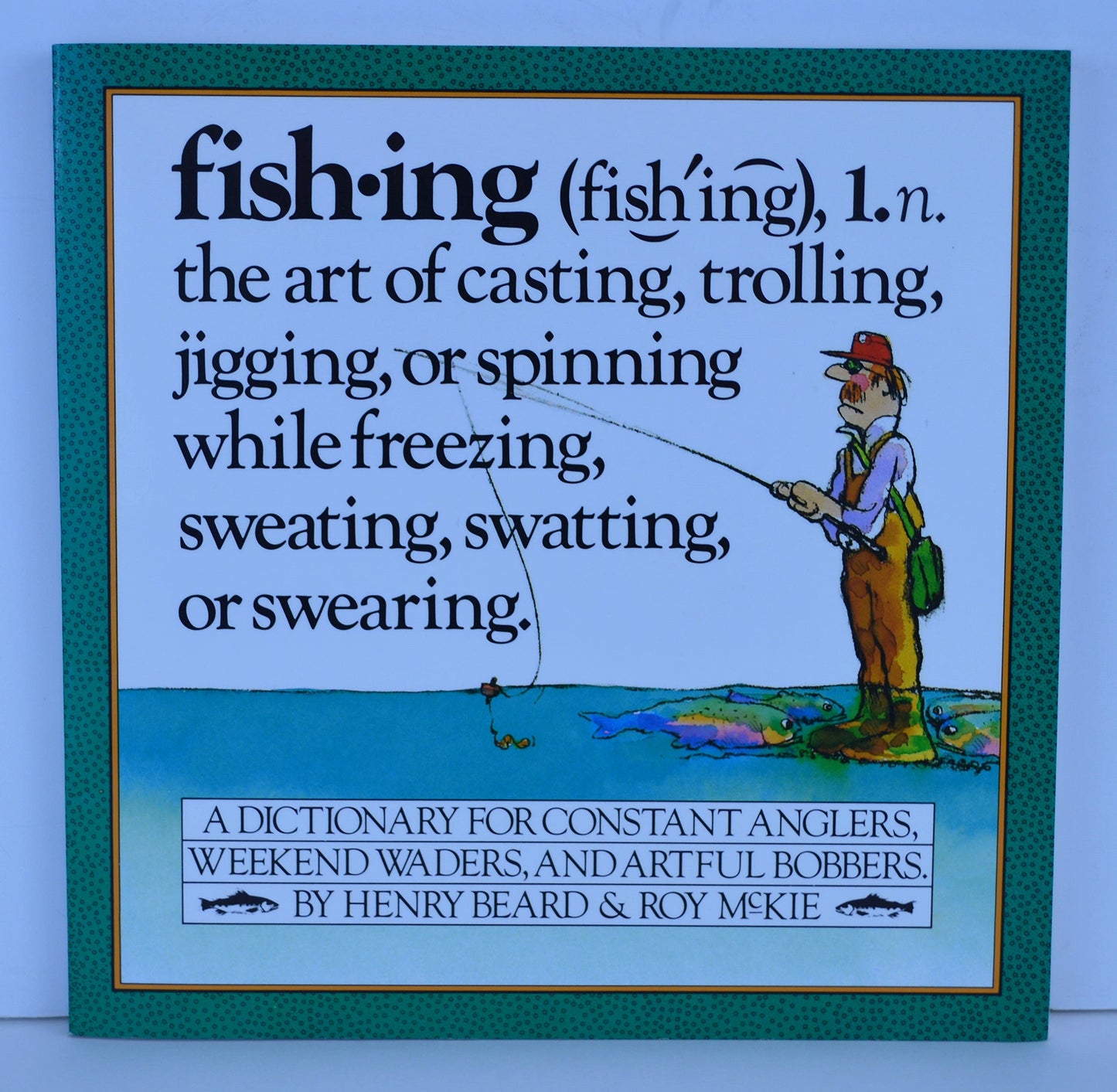 Fishing: A Dictionary for Constant Anglers, Weekend Waders, and Artful Bobbers