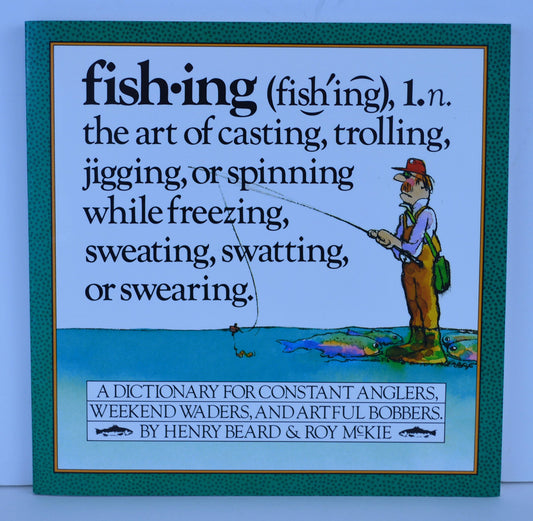 Fishing: A Dictionary for Constant Anglers, Weekend Waders, and Artful Bobbers