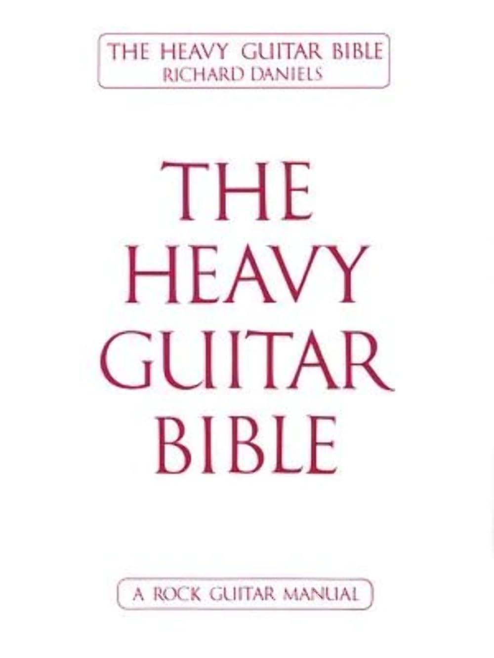The Heavy Guitar Bible – Rock Guitar Instruction Manual | Learn Chords, Scales, and Techniques for Hard Rock, Metal, and Classic Rock Guitar | Complete Guide for Beginner and Advanced Guitarists