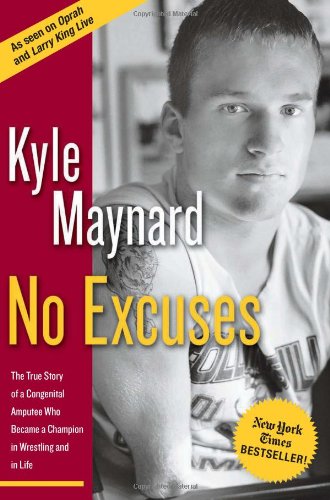 No Excuses: The True Story of a Congenital Amputee Who Became a Champion in Wrestling and in Life - 970