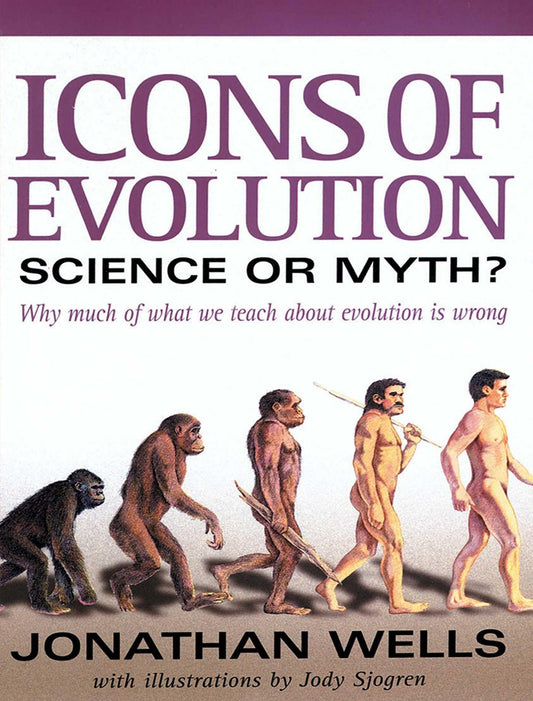 Icons of Evolution: Science or Myth? Why Much of What We Teach About Evolution Is Wrong