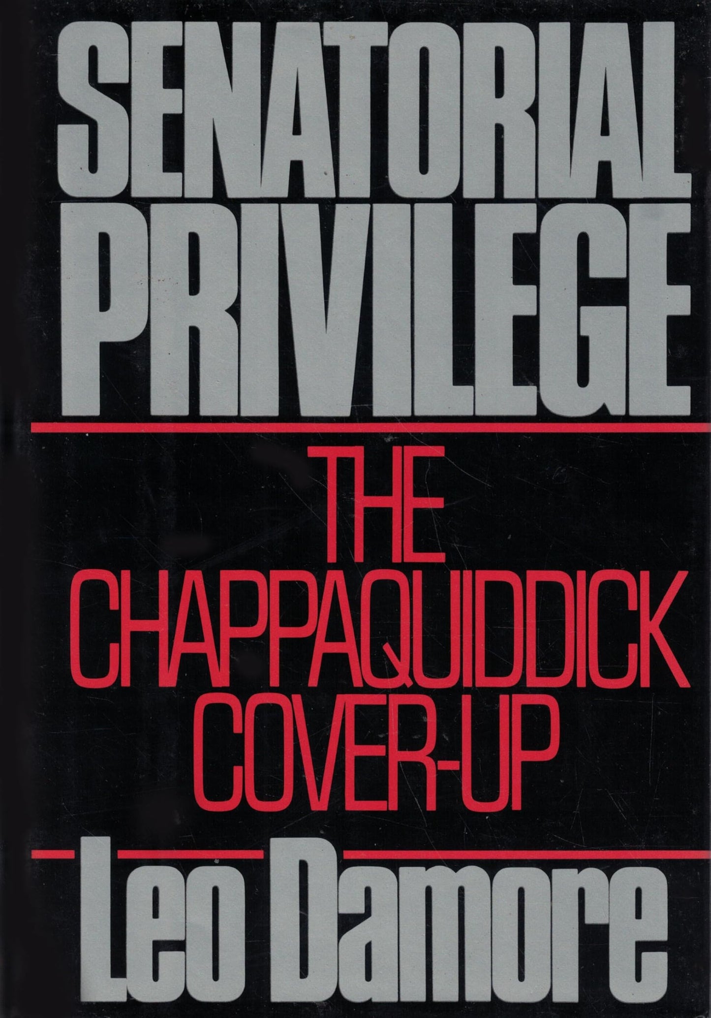Senatorial Privilege: The Chappaquiddick Cover-Up