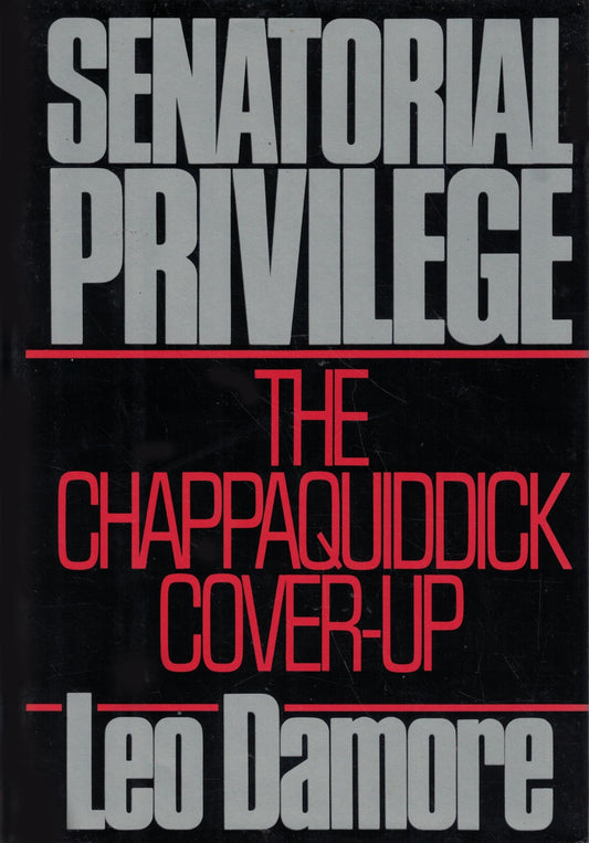 Senatorial Privilege: The Chappaquiddick Cover-Up