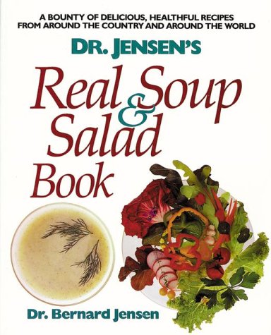 Dr. Jensen's Real Soup and Salad Book