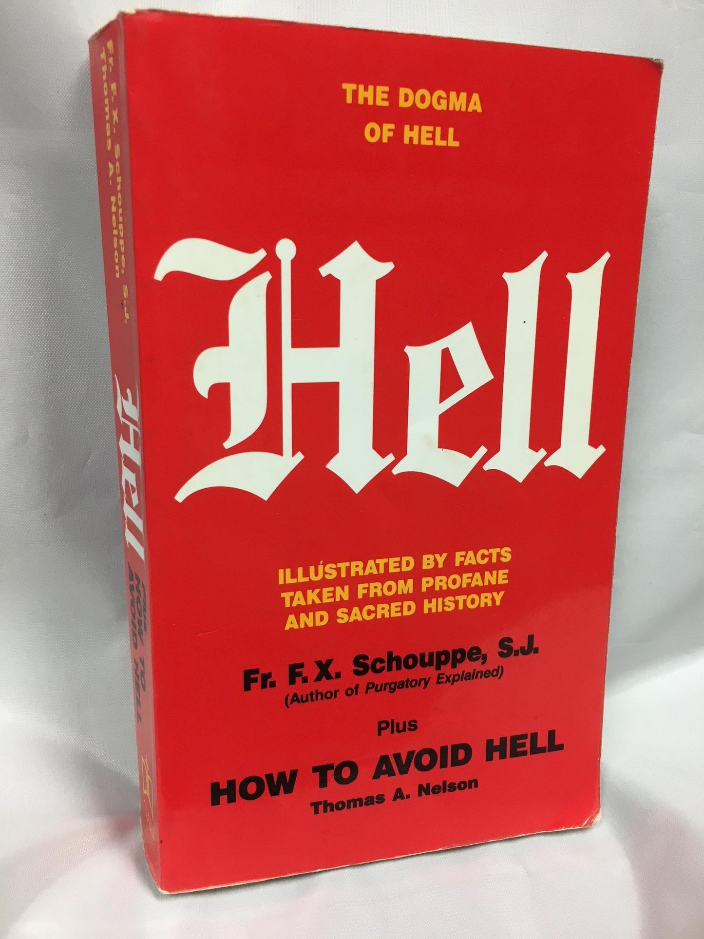 Hell: The Dogma of Hell, Illustrated by Facts Taken from Profane and Sacred History plus How to Avoid Hell