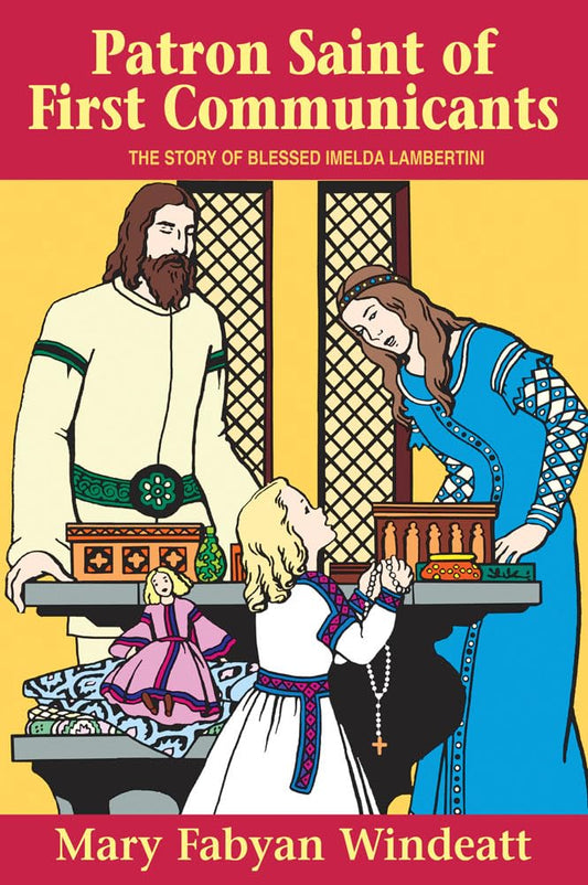 Patron Saint of First Communicants: The Story of Blessed Imelda Lambertini (Stories of the Saints for Young People Ages 10 to 100) - 1763