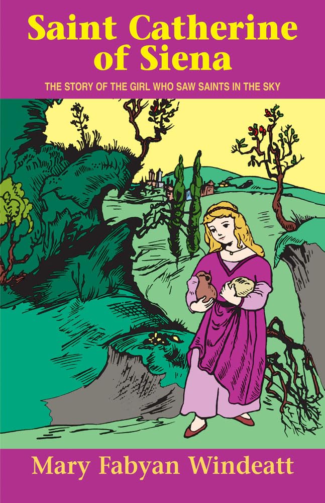 Saint Catherine of Siena: The Story of the Girl Who Saw Saints in the Sky (Stories of the Saints for Young People Ages 10 to 100)