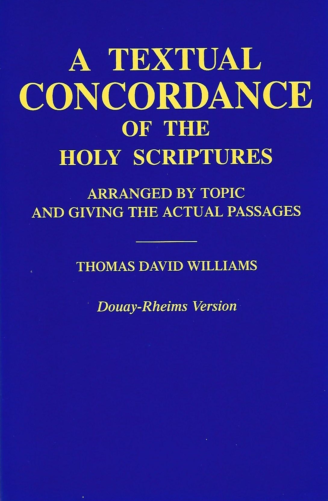 A Textual Concordance of the Holy Scriptures: Arranged by Topic and Giving the Actual Passages (Douay-Rheims Version) - 8076