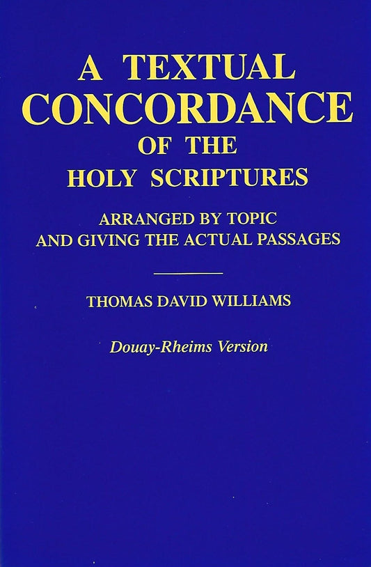 A Textual Concordance of the Holy Scriptures: Arranged by Topic and Giving the Actual Passages (Douay-Rheims Version) - 8076