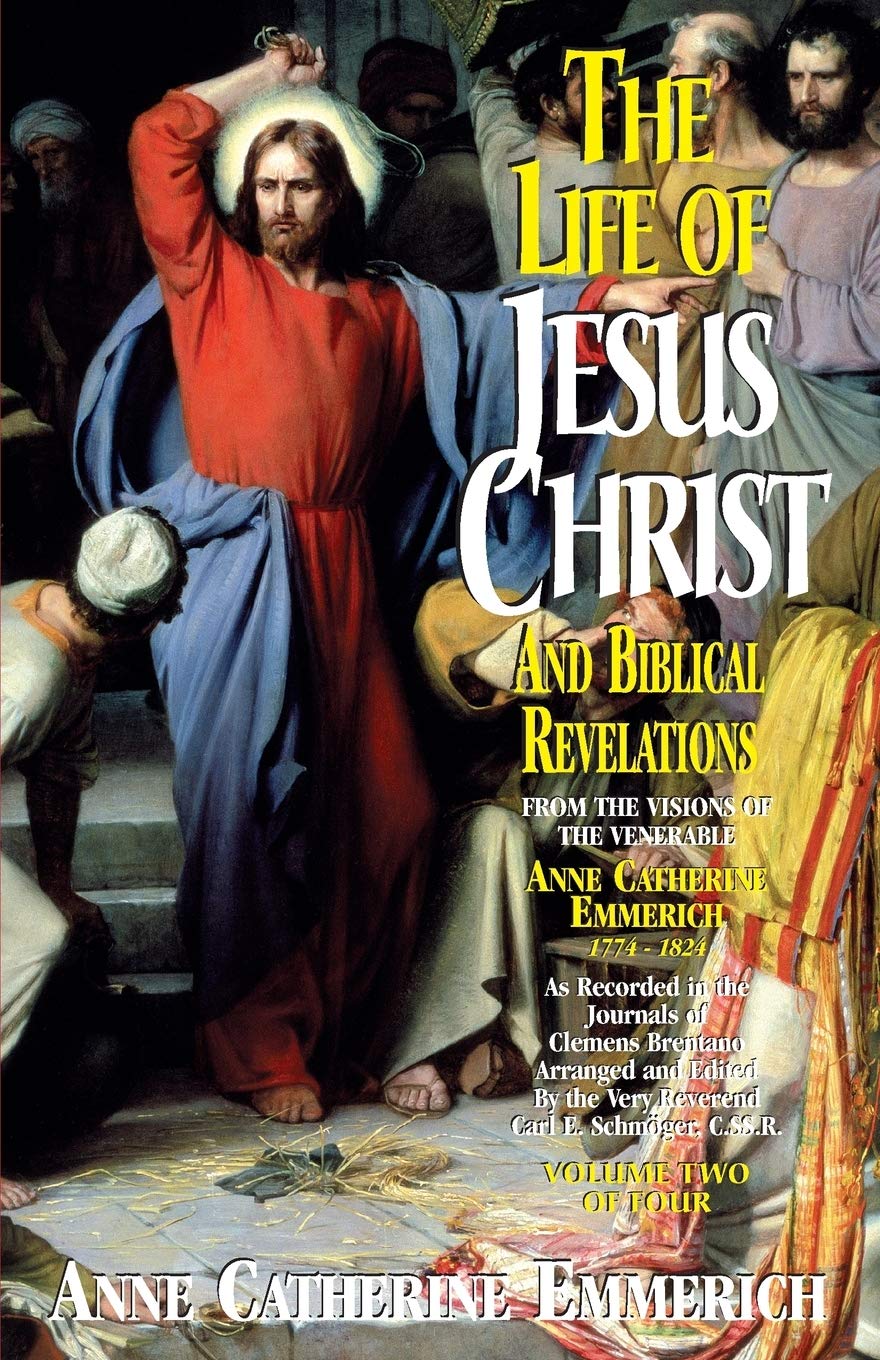 The Life of Jesus Christ and Biblical Revelations (Volume 2): From the Visions of Blessed Anne Catherine Emmerich (Volume 2)