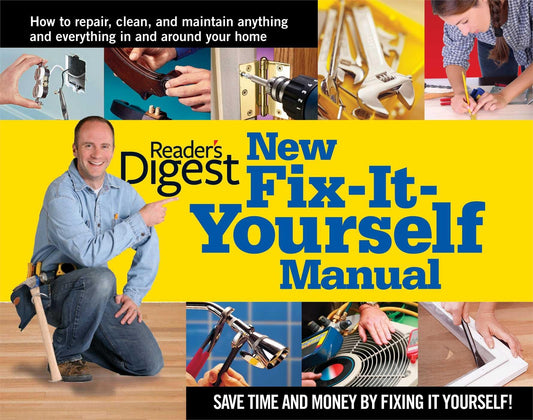 New Fix-It-Yourself Manual: How to Repair, Clean, and Maintain Anything and Everything In and Around Your Home - 1588