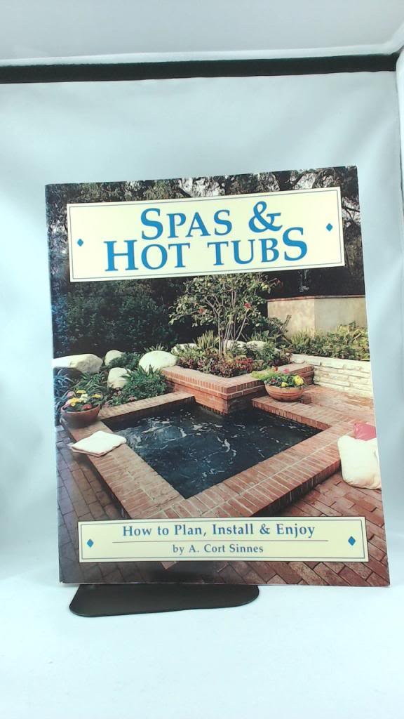 Spas and Hot Tubs: How to Plan, Install and Enjoy