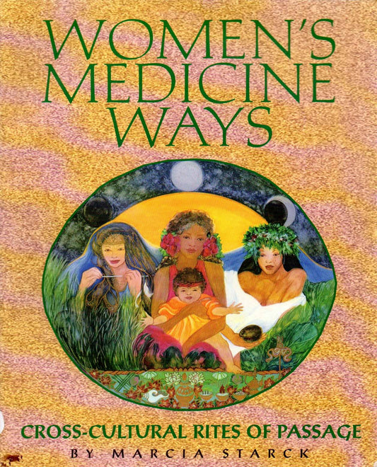 Women's Medicine Ways: Cross-Cultural Rites of Passage