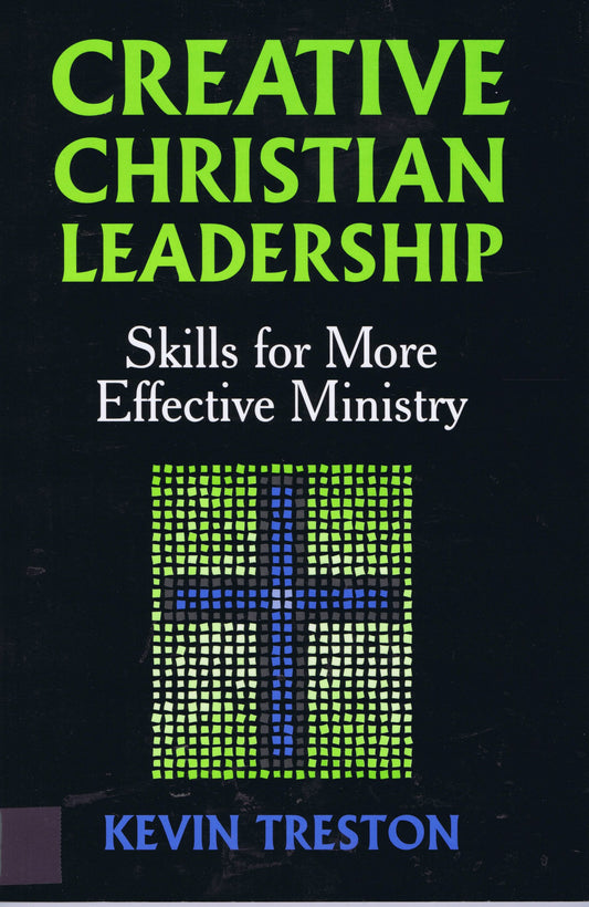 Creative Christian Leadership: Skills for More Effective Ministry