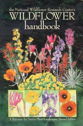 The National Wildflower Research Center's Wildflower Handbook: A Resource for Native Plant Landscapes