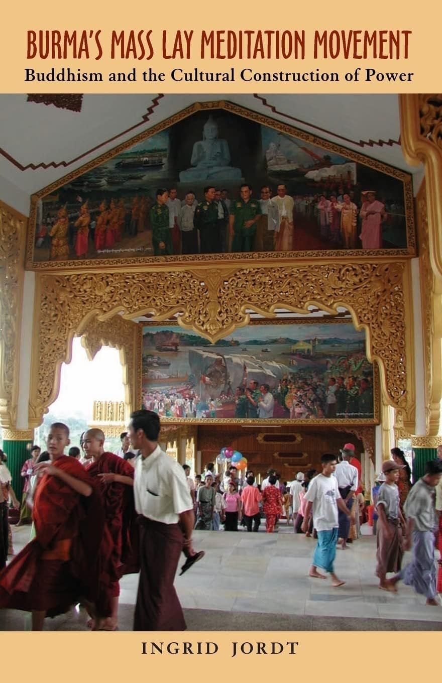 Burma’s Mass Lay Meditation Movement: Buddhism and the Cultural Construction of Power (Volume 115) (Ohio RIS Southeast Asia Series)
