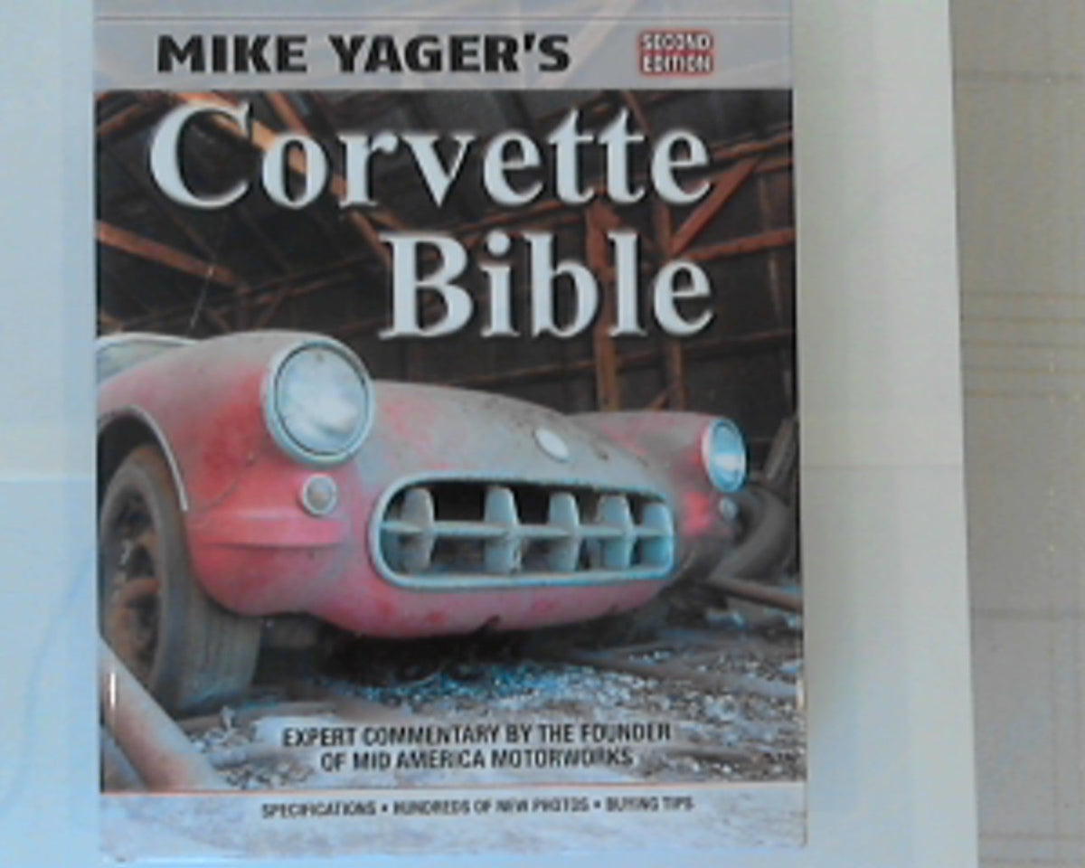 Mike Yager's Corvette Bible: Specifications, Hundreds of Photos, Buying Tips