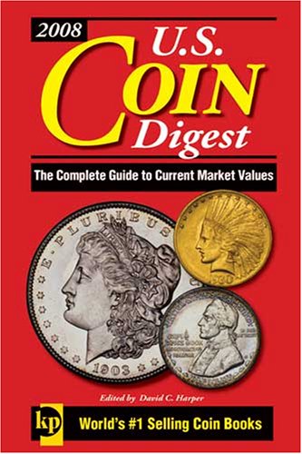 U.S. Coin Digest 2008: The Complete Guide to Current Market Values