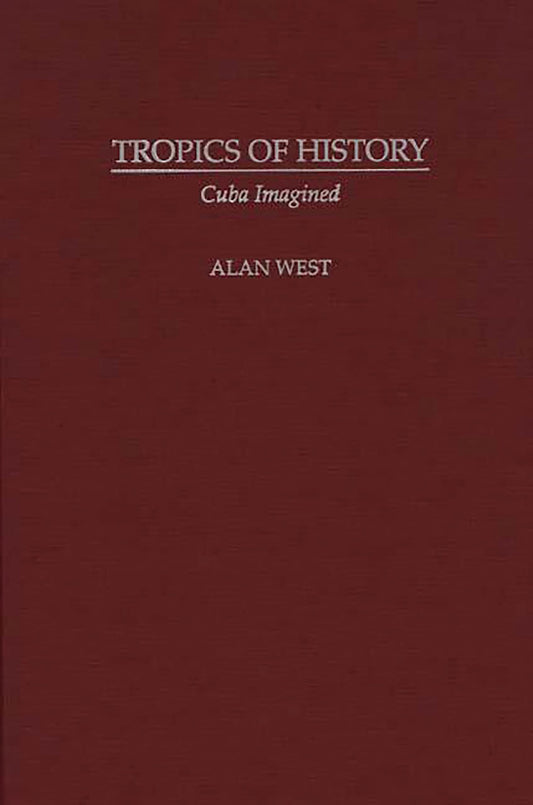 Tropics of History: Cuba Imagined