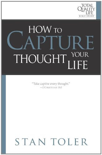 How to Capture Your Thought Life (Total Quality Life Bible Study) (Total Quality Life Bible Study Series) - 6946