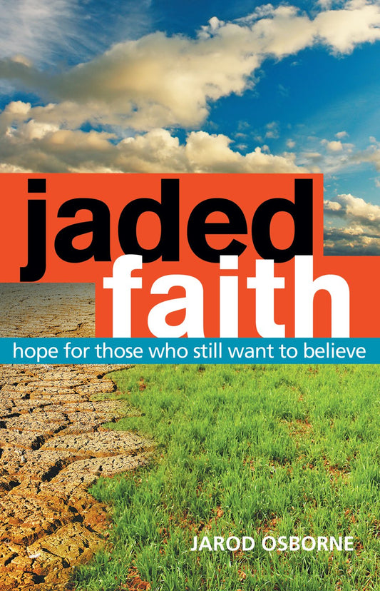 Jaded Faith: Hope for Those Who Still Want to Believe