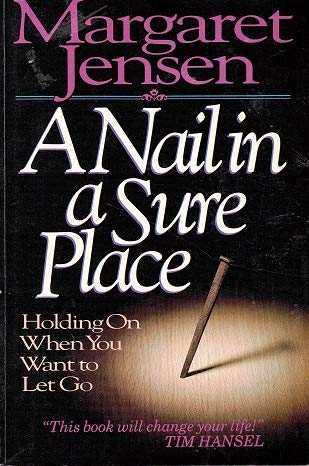 A Nail in a Sure Place: Holding on When You Want to Let Go - 3826