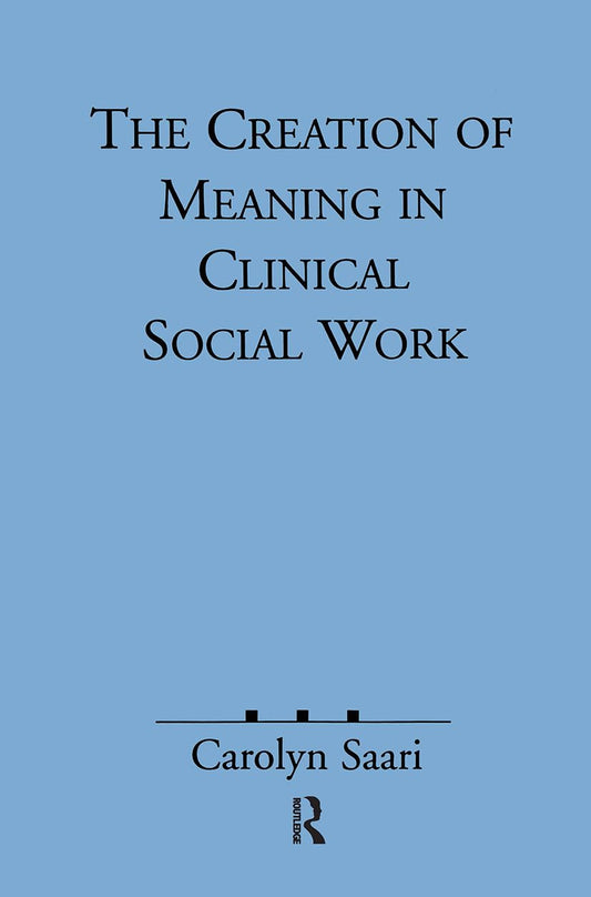 The Creation of Meaning in Clinical Social Work