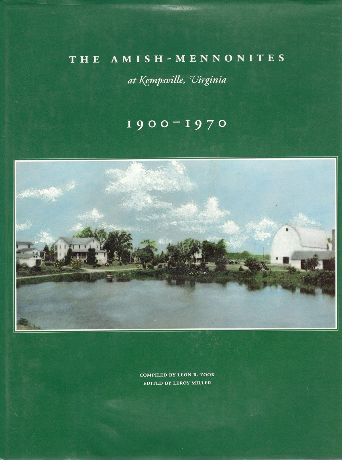 The Amish-Mennonites at Kempsville, Virginia, 1900-1970: A Collection of Stories and Photos from a Time and Place, Gone Forever, Yet Living in Our