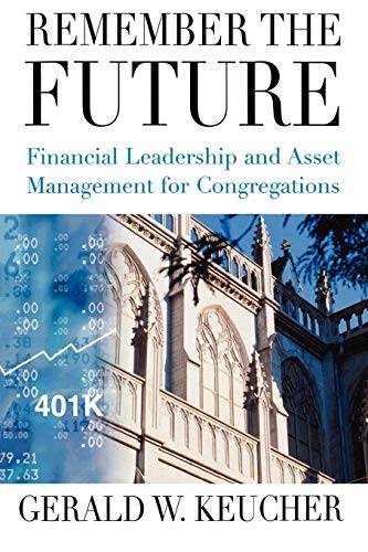 Remember the Future: Financial Leadership and Asset Management for Congregations