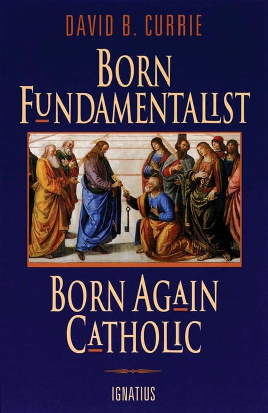 Born Fundamentalist, Born Again Catholic - 2374