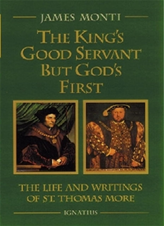 King's Good Servant but God's First: The Life and Writings of St. Thomas More