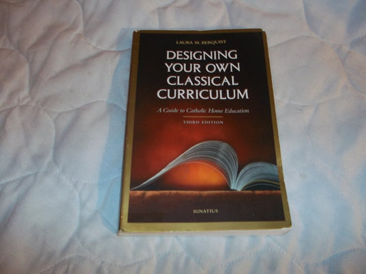 Designing Your Own Classical Curriculum: Guide to Catholic Home Education - 262