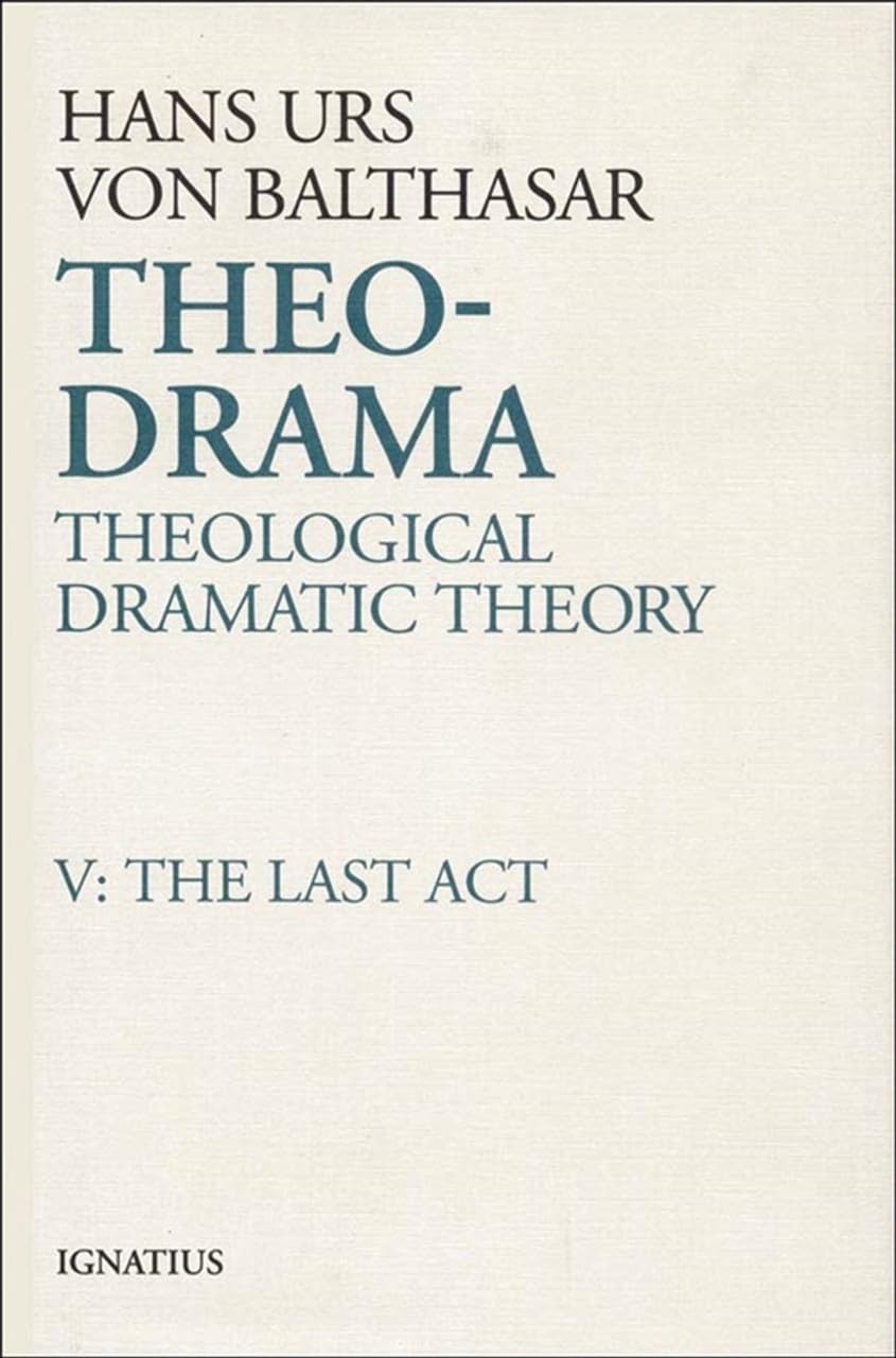 Theo-Drama: Theological Dramatic Theory, Vol. V: The Last Act (Volume 5) - 6106