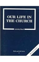 Our Life in the Church: 8 Grade Activity Book, Revised, (Faith and Life)