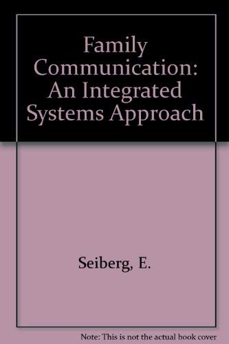 Family Communication: An Integrated Systems Approach