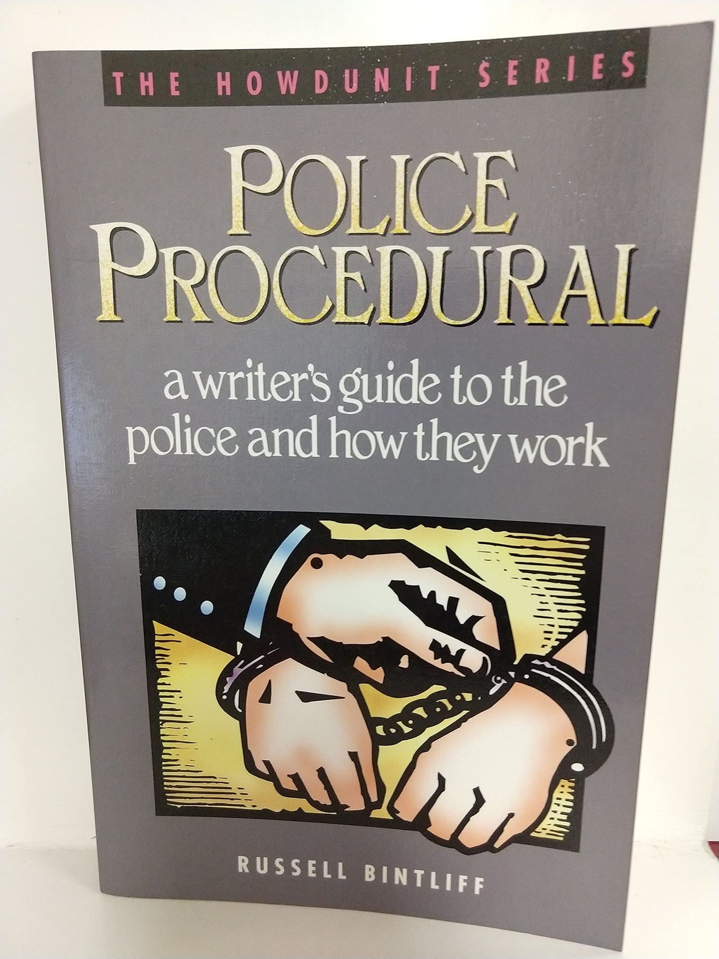Police Procedural: A Writer's Guide to the Police and How They Work (Howdunit)