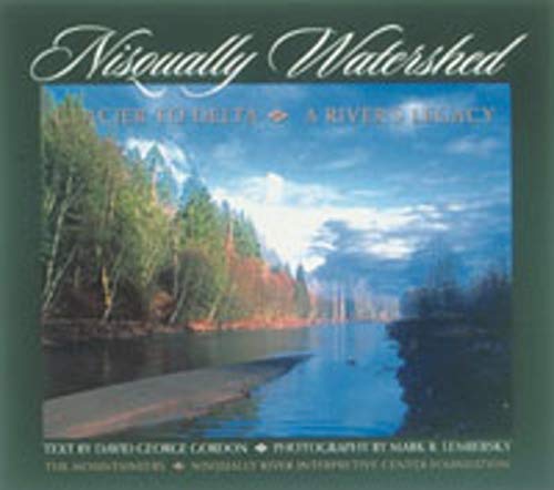 Nisqually Watershed: Glacier to Delta, A River's Legacy
